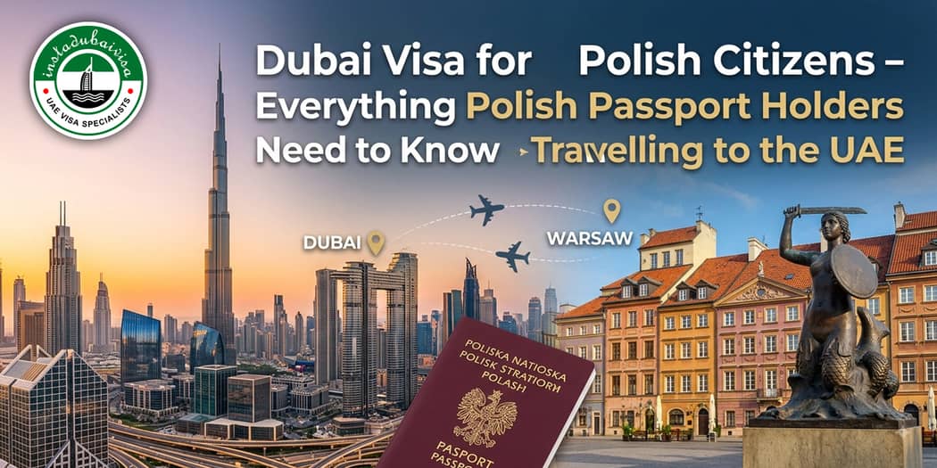 Dubai Visa for Polish Citizens - Everything Polish Passport Holders Need to Know Before Travelling to the UAE